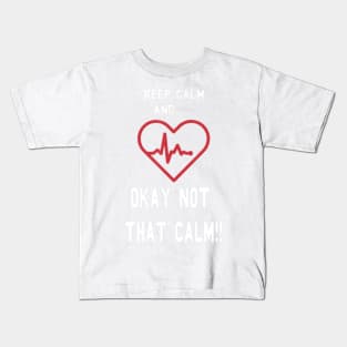 Keep Calm and Okay not That Calm Witty Nurse Kids T-Shirt